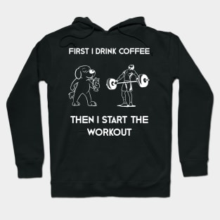 First I Drink Coffee Then I Start Workout Hoodie